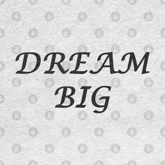 DREAM BIG by DESIGNSBY101